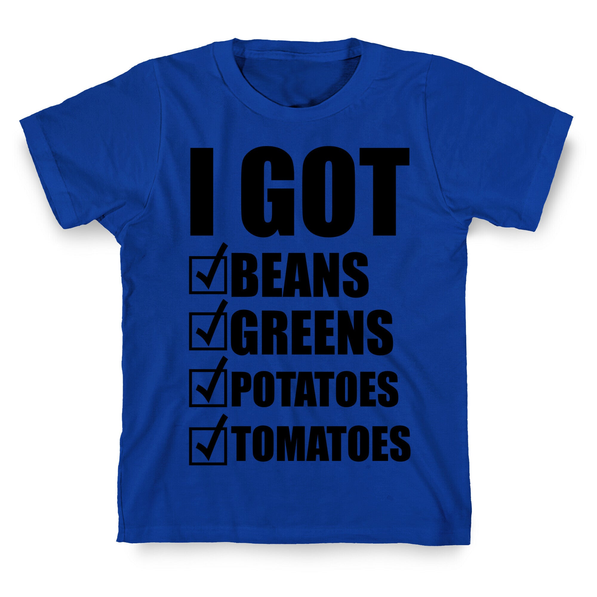 I Got Beans Greens Potatoes Tomatoes T-Shirt